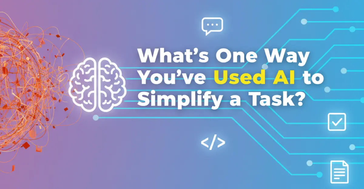 What’s One Way You’ve Used AI to Simplify a Task?